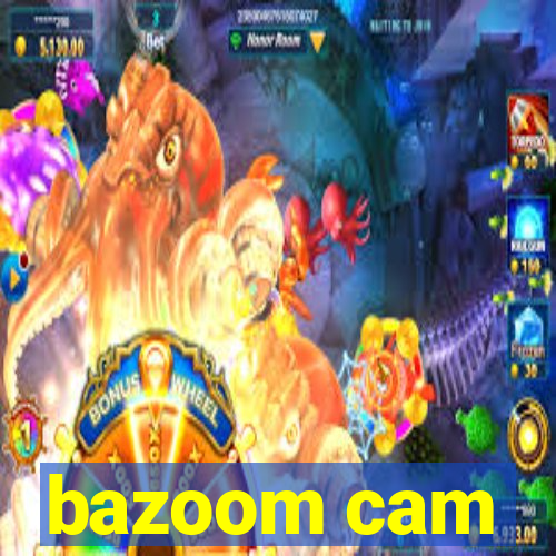 bazoom cam